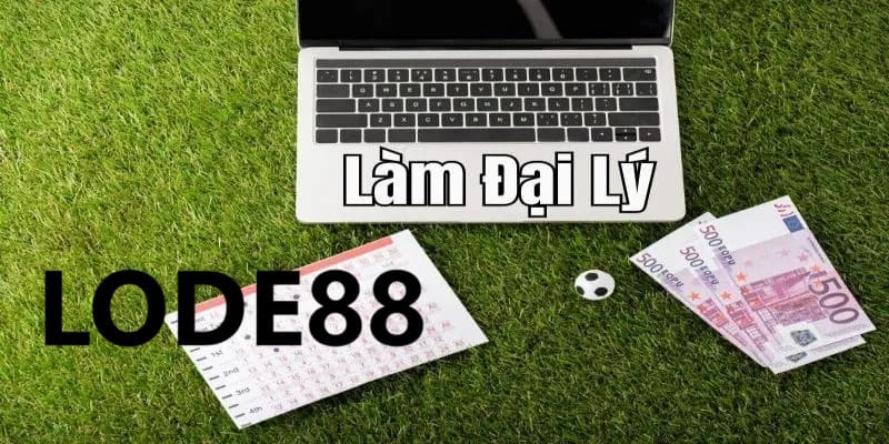 Đại Lý Lode88 - Cơ Hội Làm Việc Nhận Hoa Hồng Cực Cao