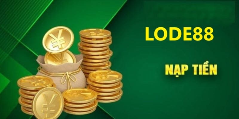 Nạp tiền Lode88 chất lượng